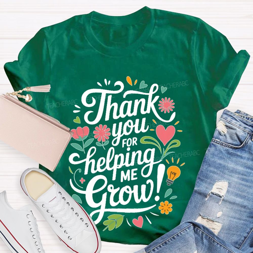 Thank You For Helping Me Grow  Teacher T-shirt