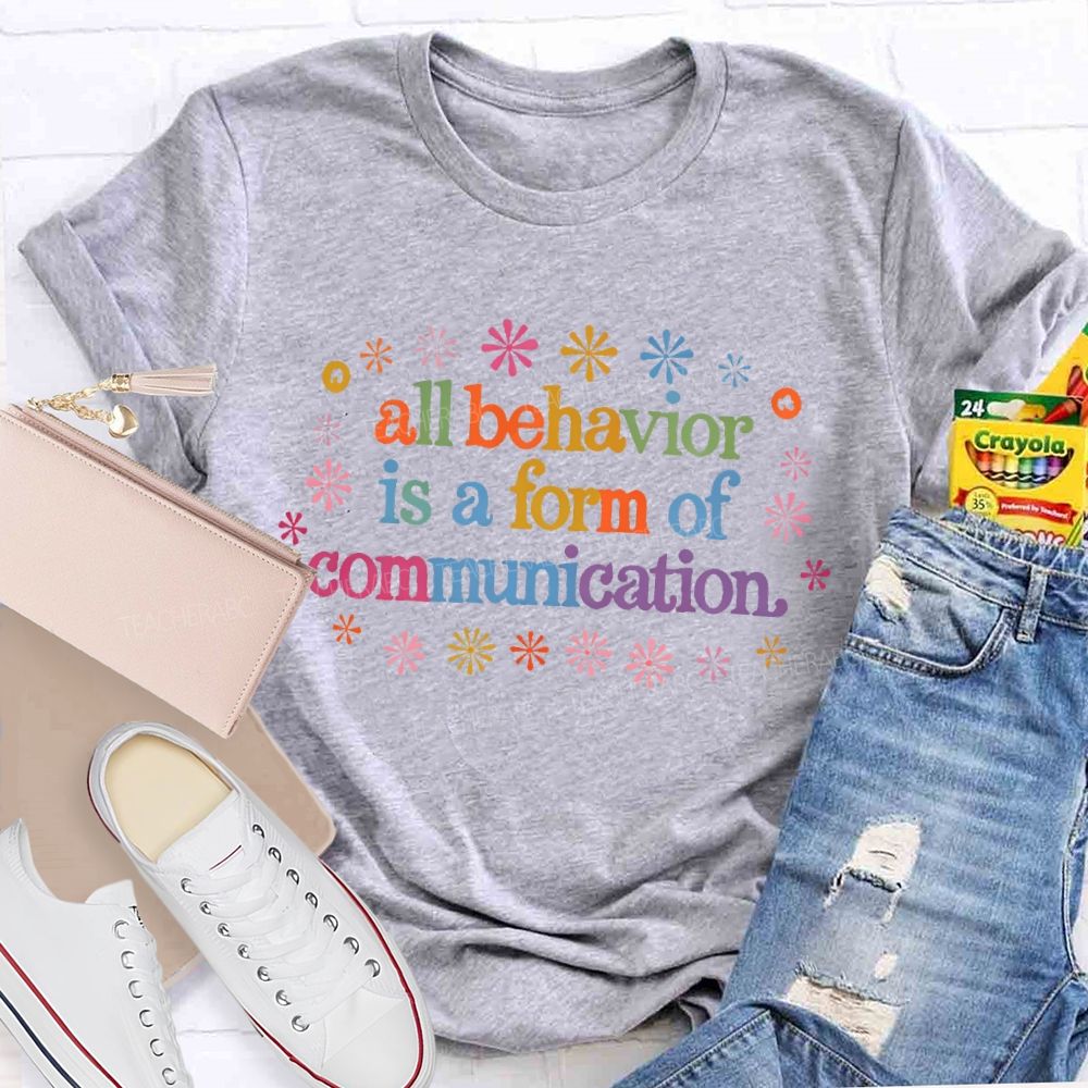 All Behavior Is A Form Of Communication  Colorful Letters  Teacher T-shirt