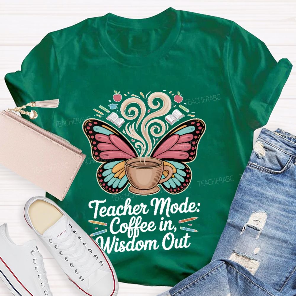 Teacher Mode Coffee In Wisdom Out Teacher T-shirt