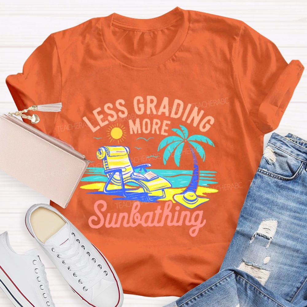 Less Grading More Sunbathing  Teacher T-shirt