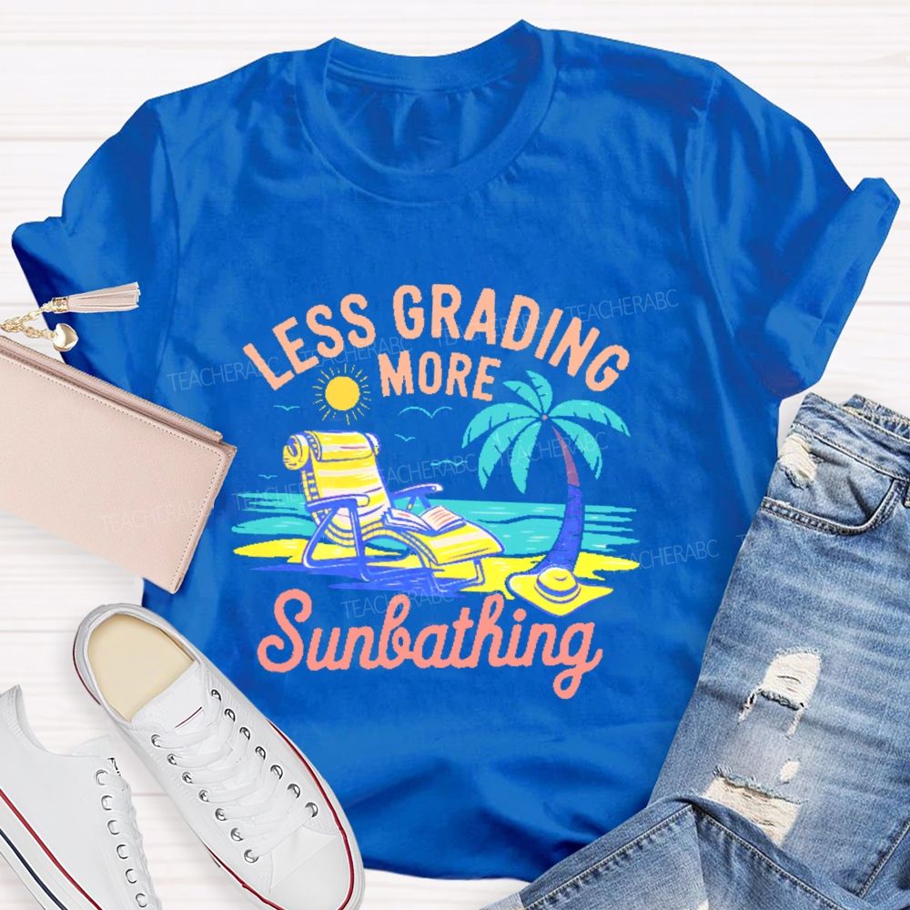 Less Grading More Sunbathing  Teacher T-shirt
