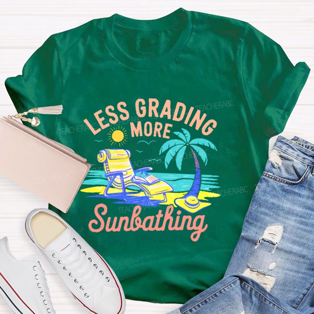 Less Grading More Sunbathing  Teacher T-shirt