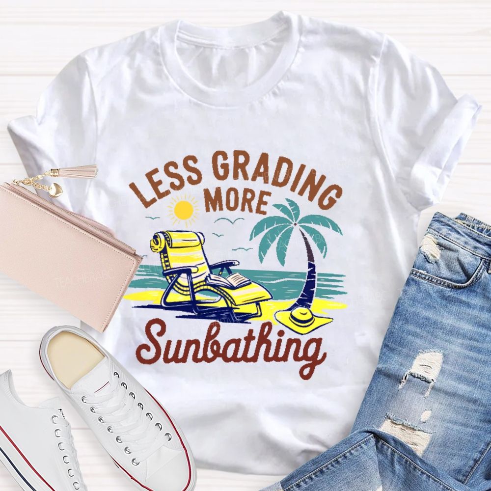 Less Grading More Sunbathing  Teacher T-shirt