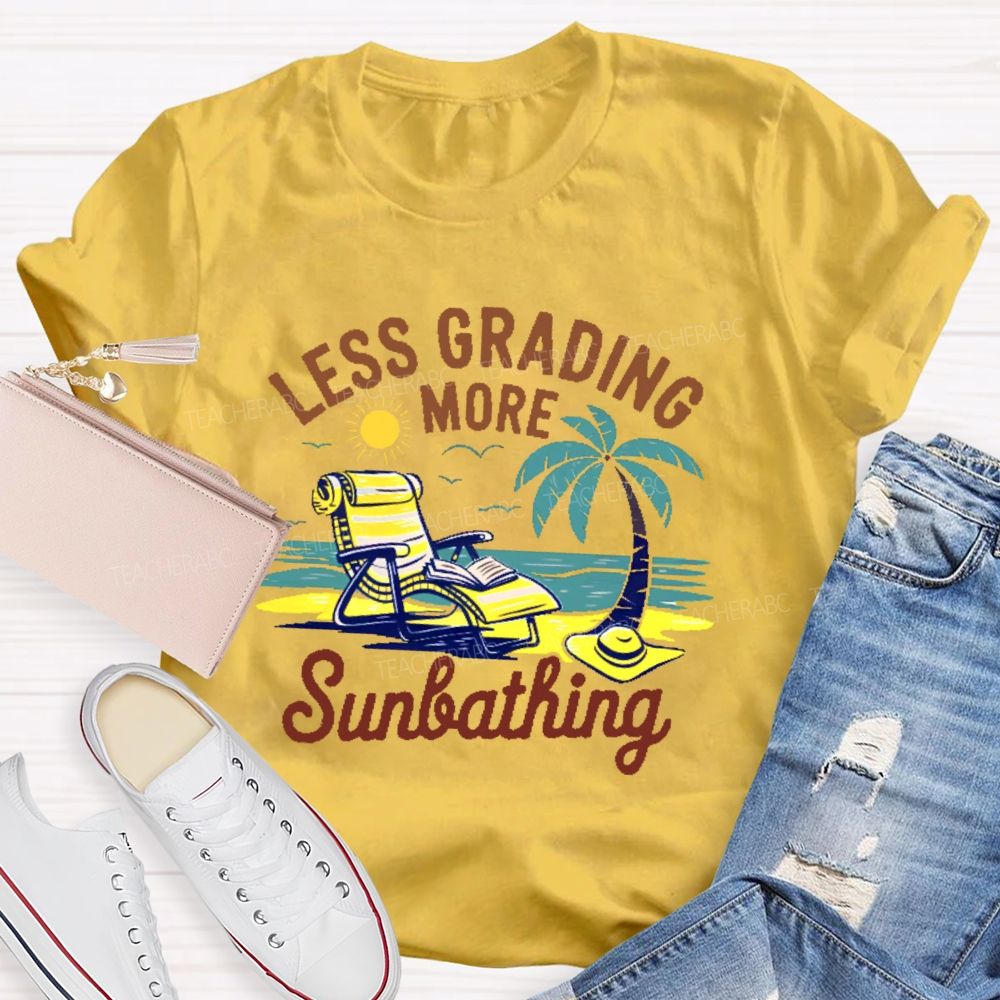 Less Grading More Sunbathing  Teacher T-shirt