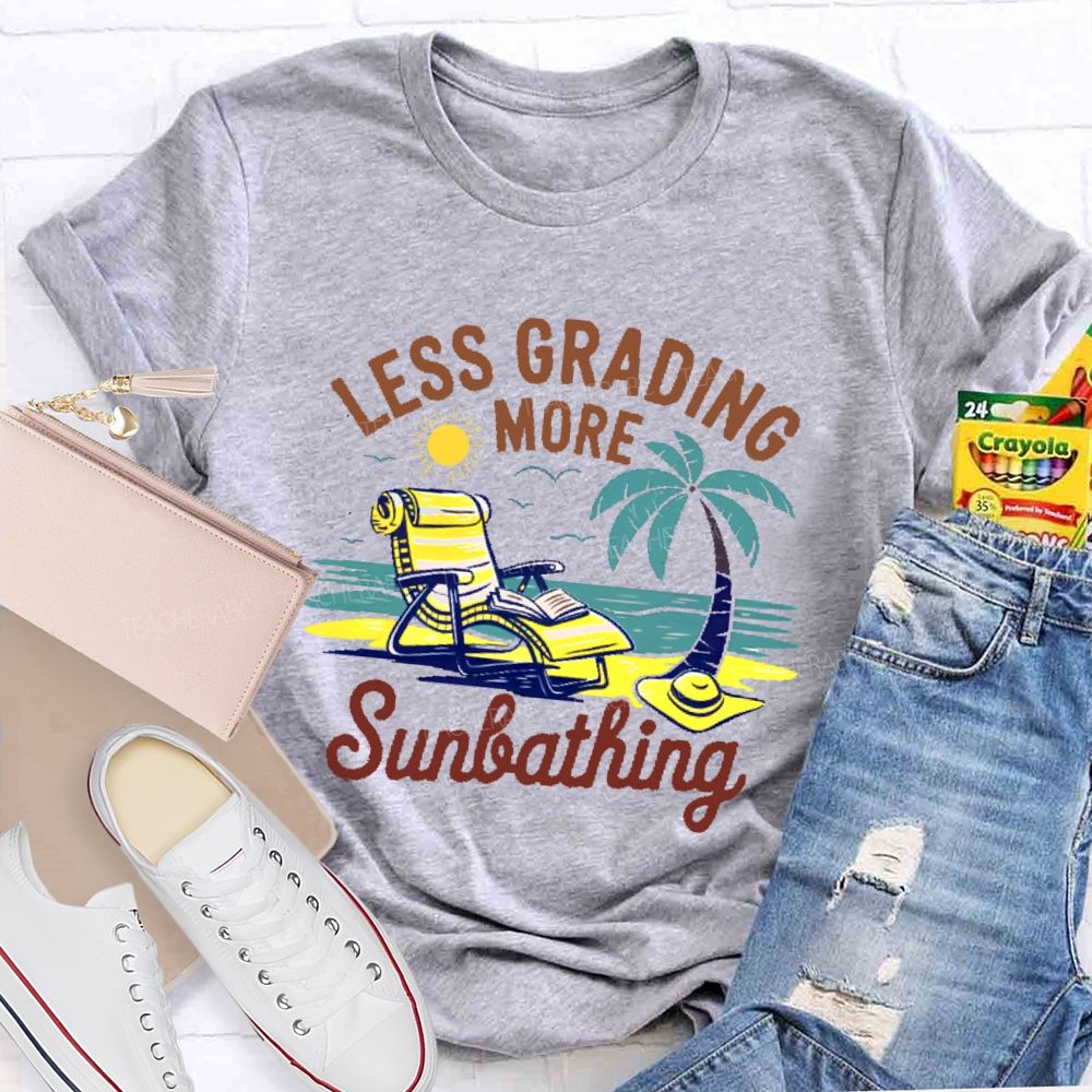Less Grading More Sunbathing  Teacher T-shirt