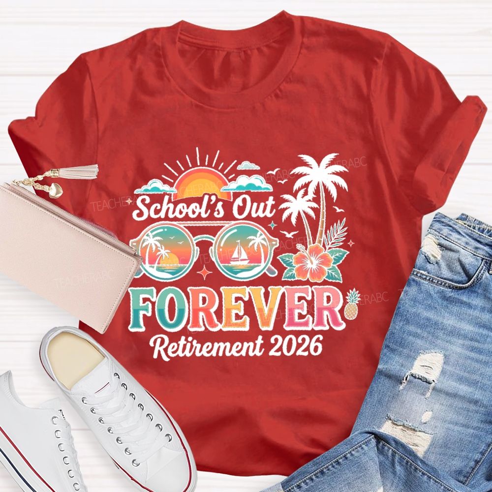 School's Out Forever Retirement 2026  Summer Break Teacher T-shirt