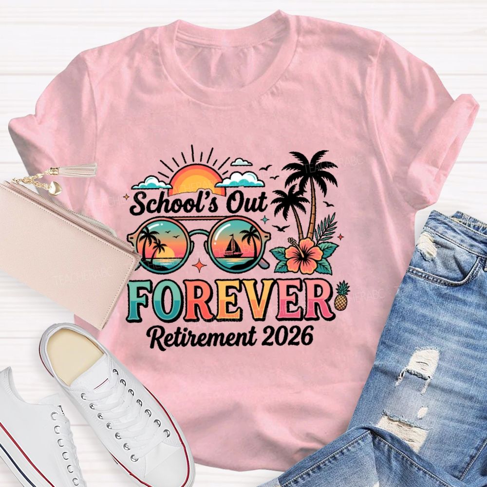 School's Out Forever Retirement 2026  Summer Break Teacher T-shirt