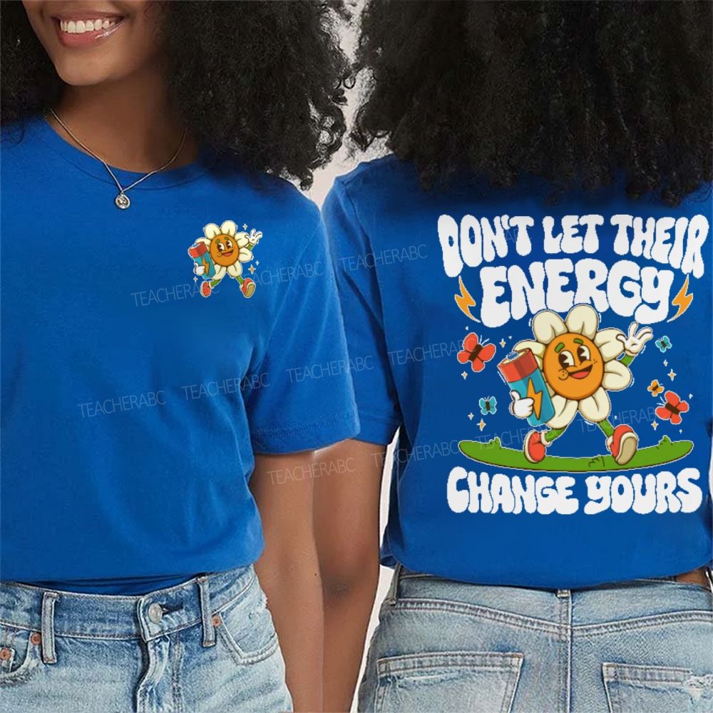 Don't Let Their Energy Change Yours  Double Printed T-shirt