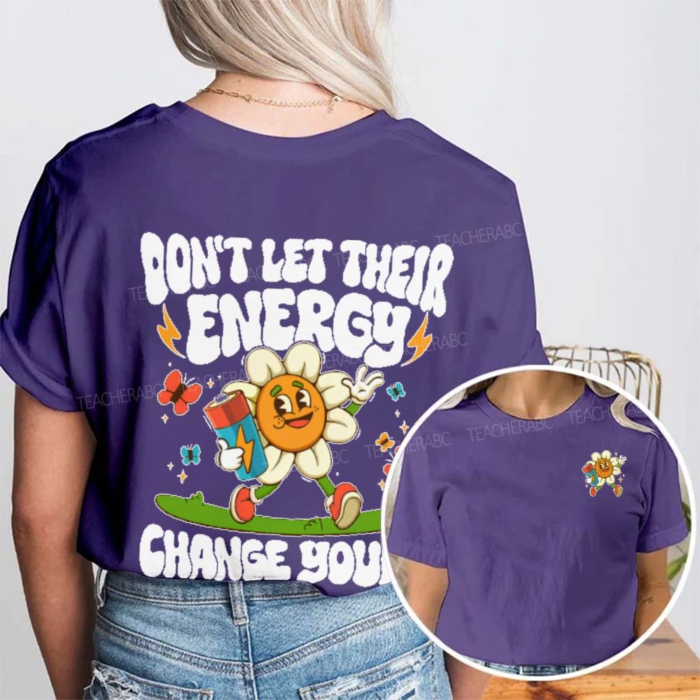 Don't Let Their Energy Change Yours  Double Printed T-shirt