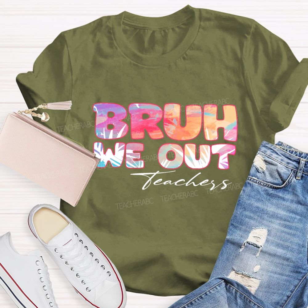 Bruh We Out Teachers Colorful Tie-Dye Font Teacher T-shirt