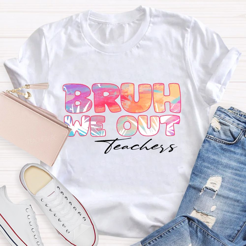 Bruh We Out Teachers Colorful Tie-Dye Font Teacher T-shirt