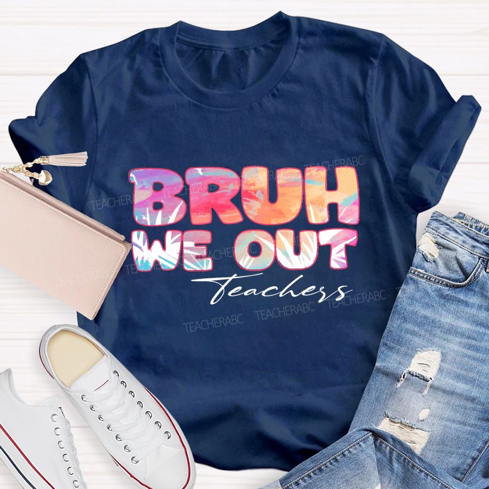 Bruh We Out Teachers Colorful Tie-Dye Font Teacher T-shirt