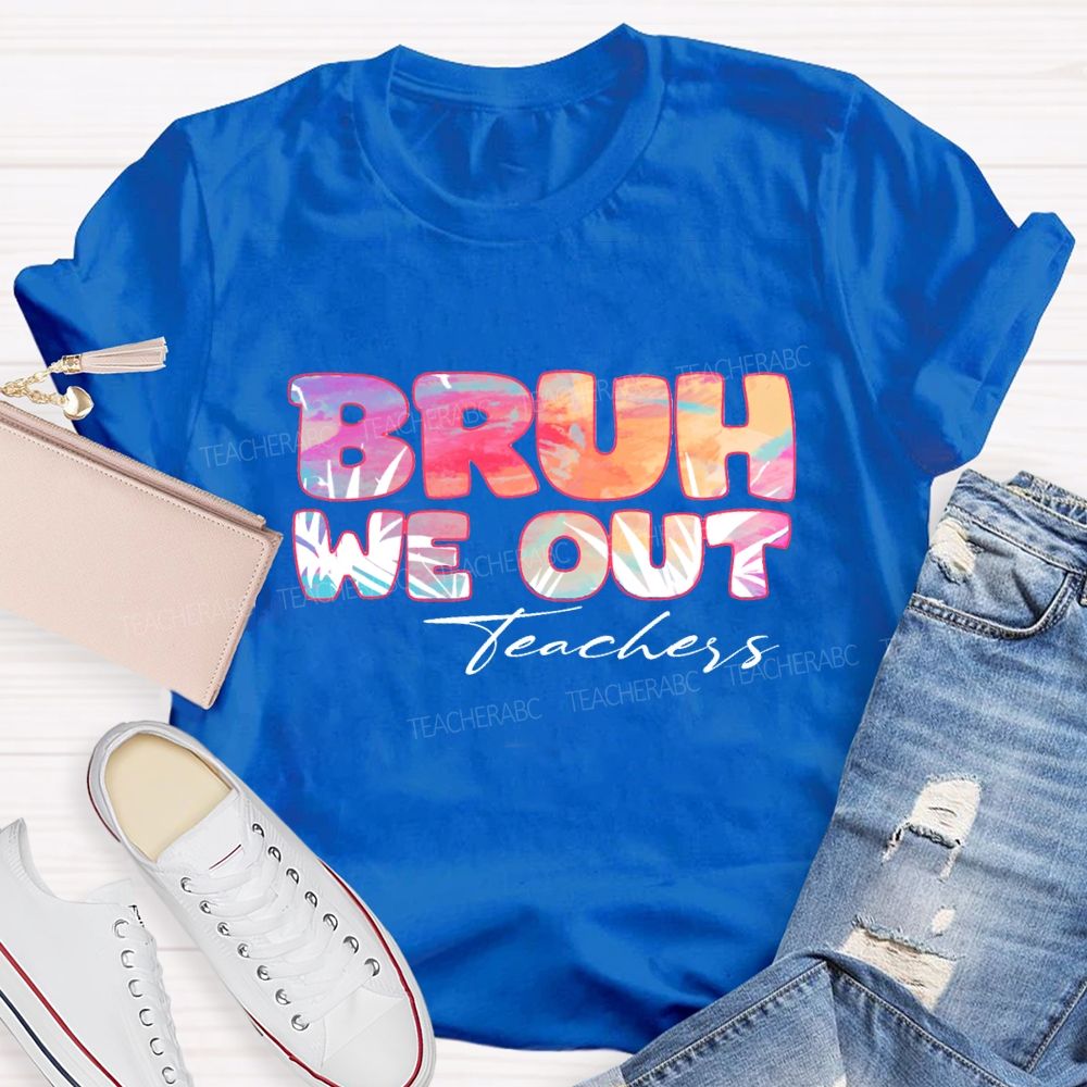 Bruh We Out Teachers Colorful Tie-Dye Font Teacher T-shirt