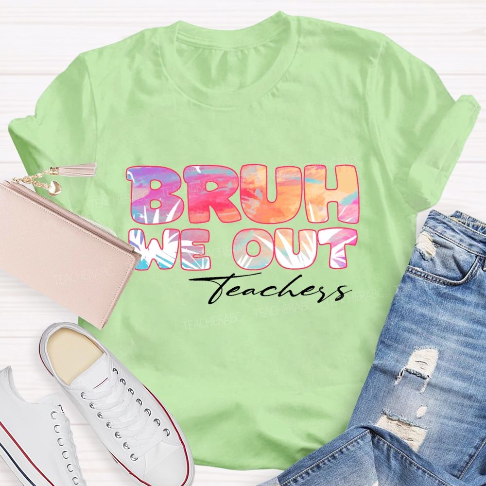 Bruh We Out Teachers Colorful Tie-Dye Font Teacher T-shirt