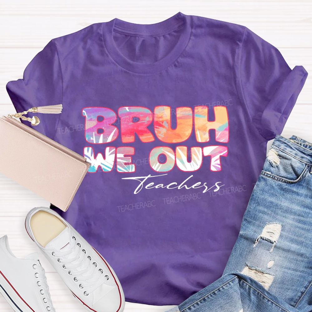 Bruh We Out Teachers Colorful Tie-Dye Font Teacher T-shirt