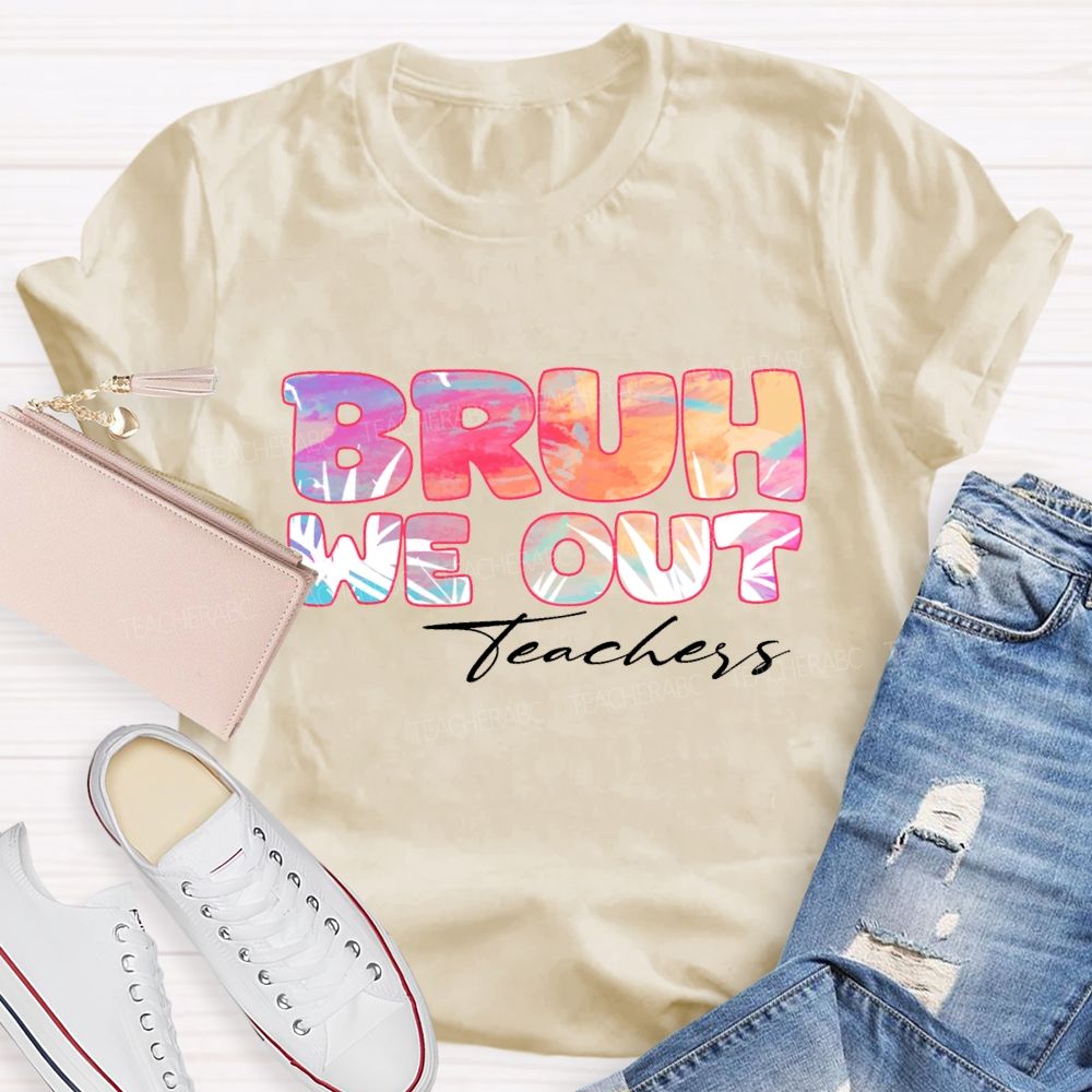 Bruh We Out Teachers Colorful Tie-Dye Font Teacher T-shirt