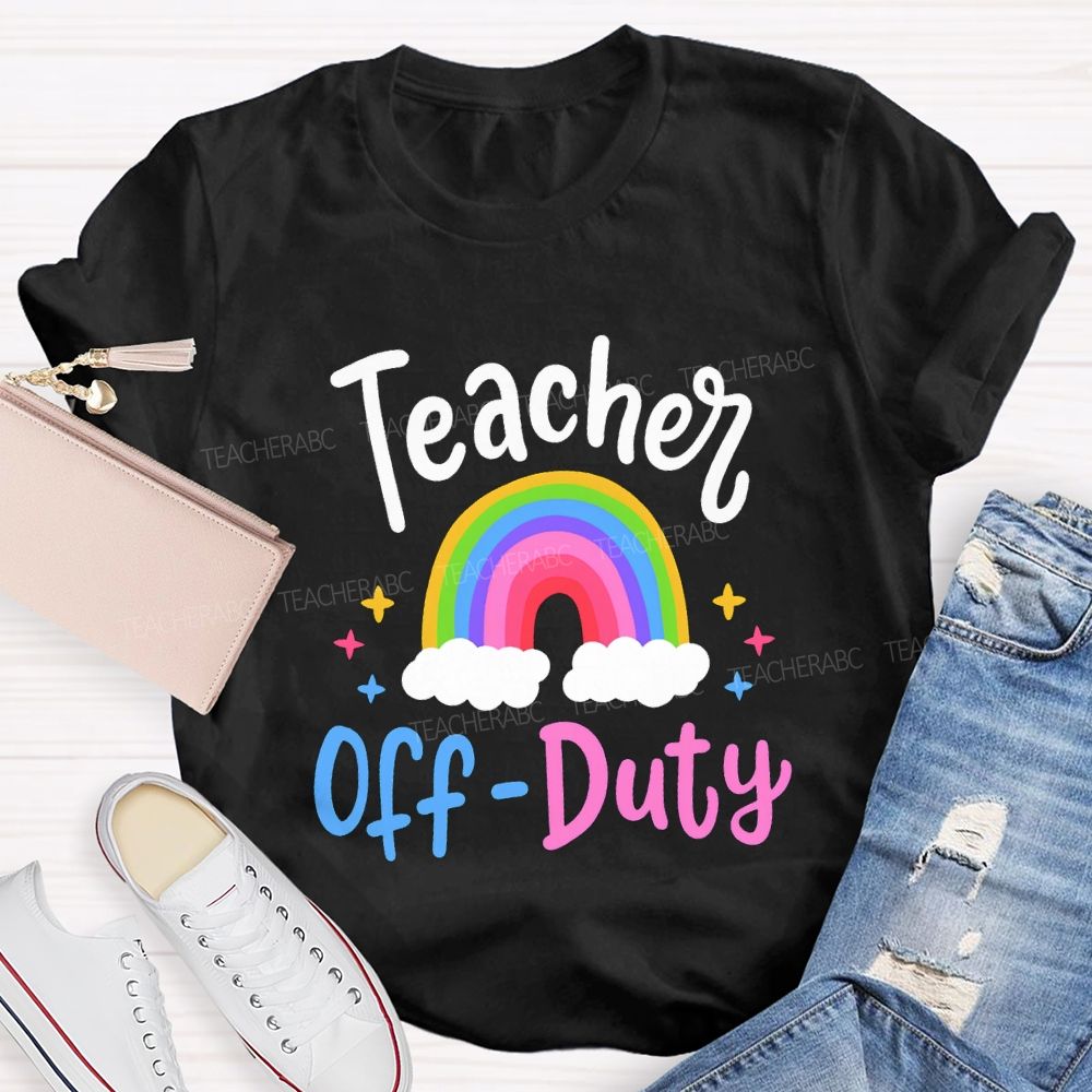 Teacher Off Duty Rainbow Print Teacher T-shirt