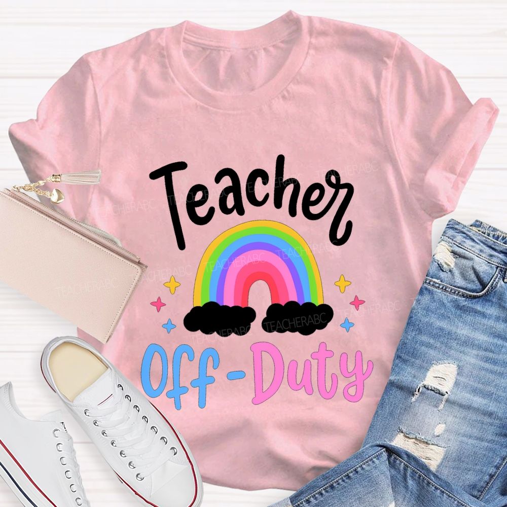 Teacher Off Duty Rainbow Print Teacher T-shirt