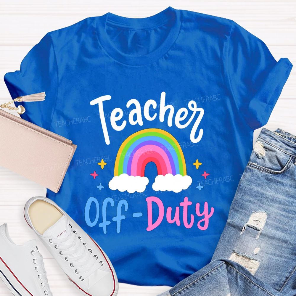 Teacher Off Duty Rainbow Print Teacher T-shirt