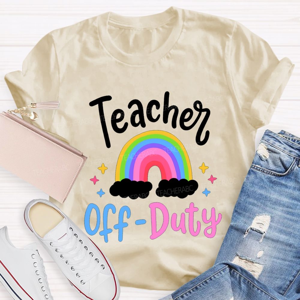 Teacher Off Duty Rainbow Print Teacher T-shirt