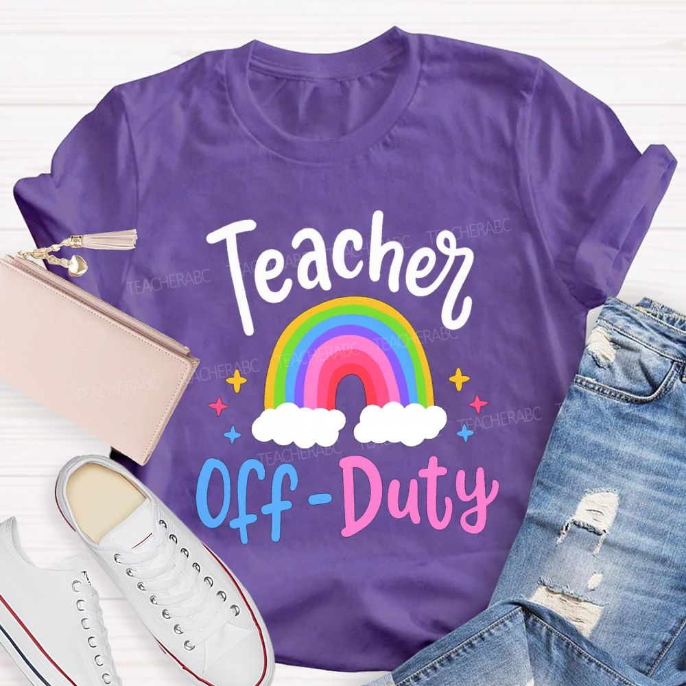 Teacher Off Duty Rainbow Print Teacher T-shirt