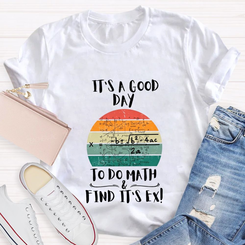 It'S A Good Day To Do Math Find Its Ex Teacher T-shirt