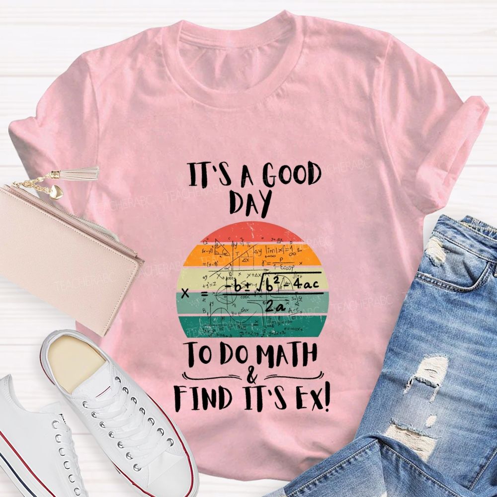 It'S A Good Day To Do Math Find Its Ex Teacher T-shirt