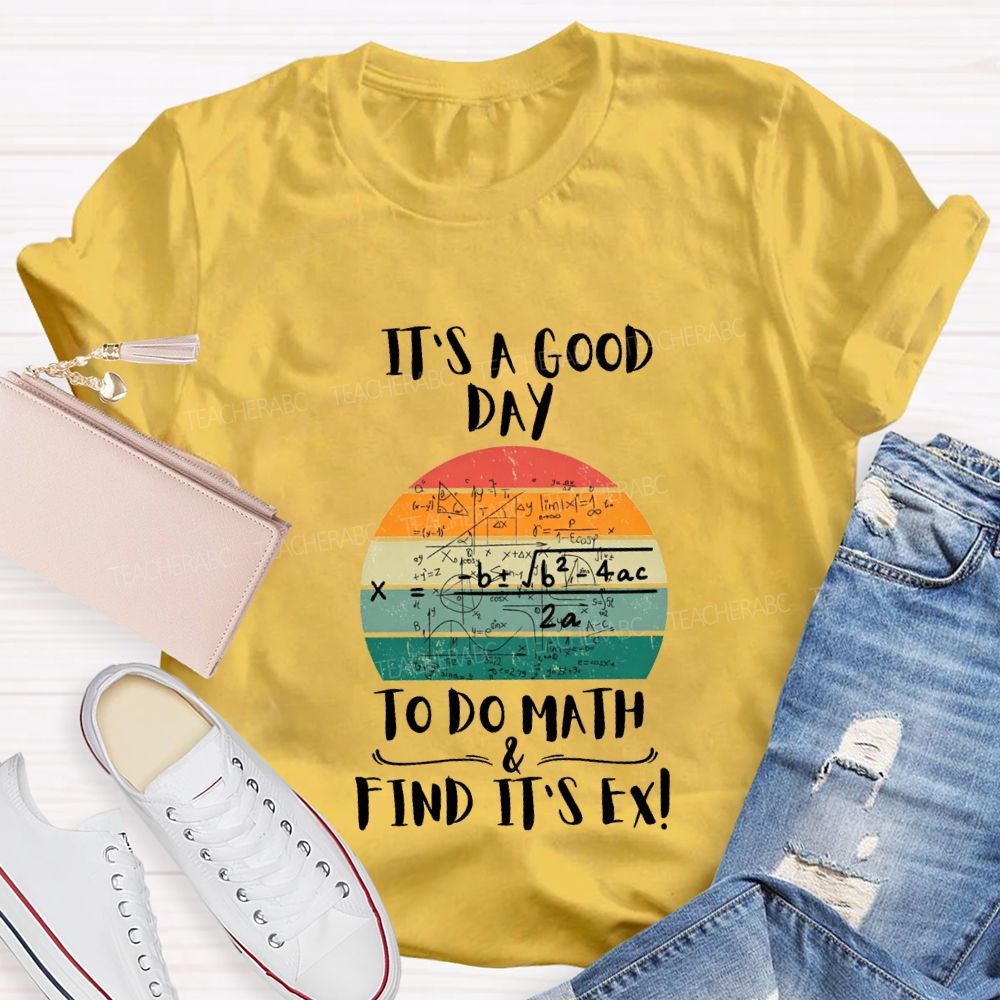 It'S A Good Day To Do Math Find Its Ex Teacher T-shirt