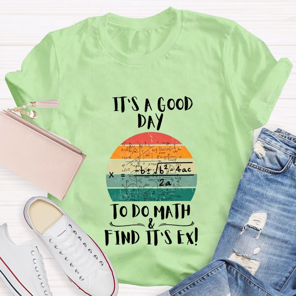 It'S A Good Day To Do Math Find Its Ex Teacher T-shirt