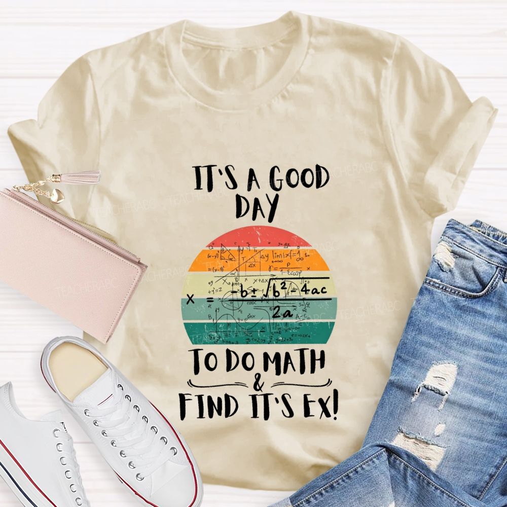 It'S A Good Day To Do Math Find Its Ex Teacher T-shirt