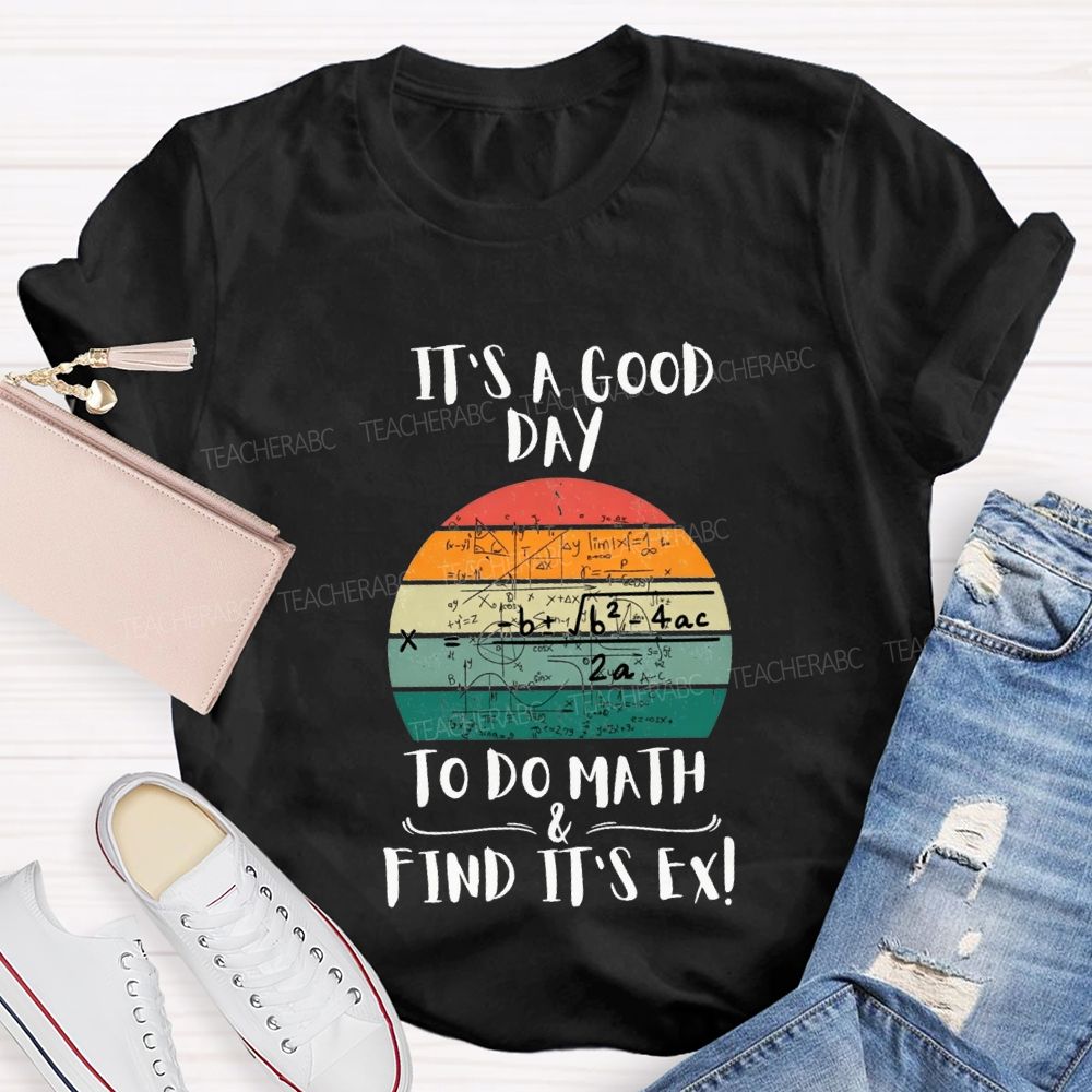 It'S A Good Day To Do Math Find Its Ex Teacher T-shirt