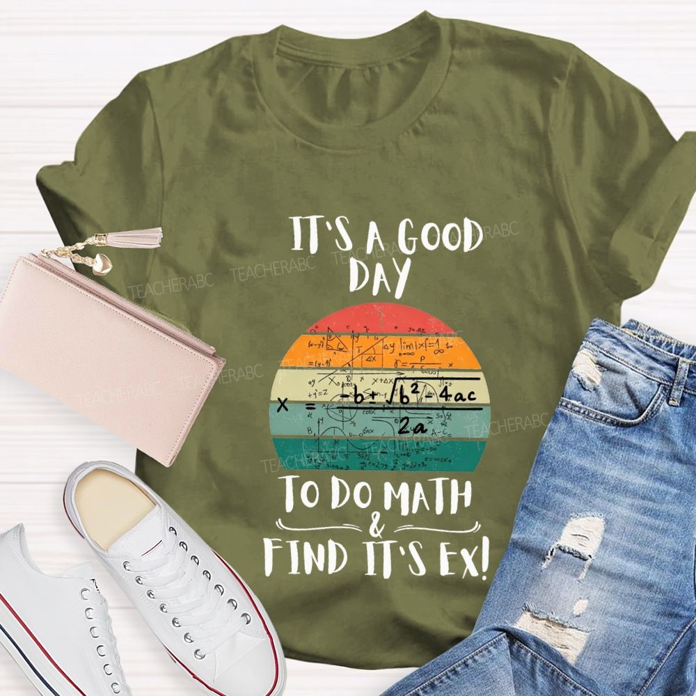 It'S A Good Day To Do Math Find Its Ex Teacher T-shirt
