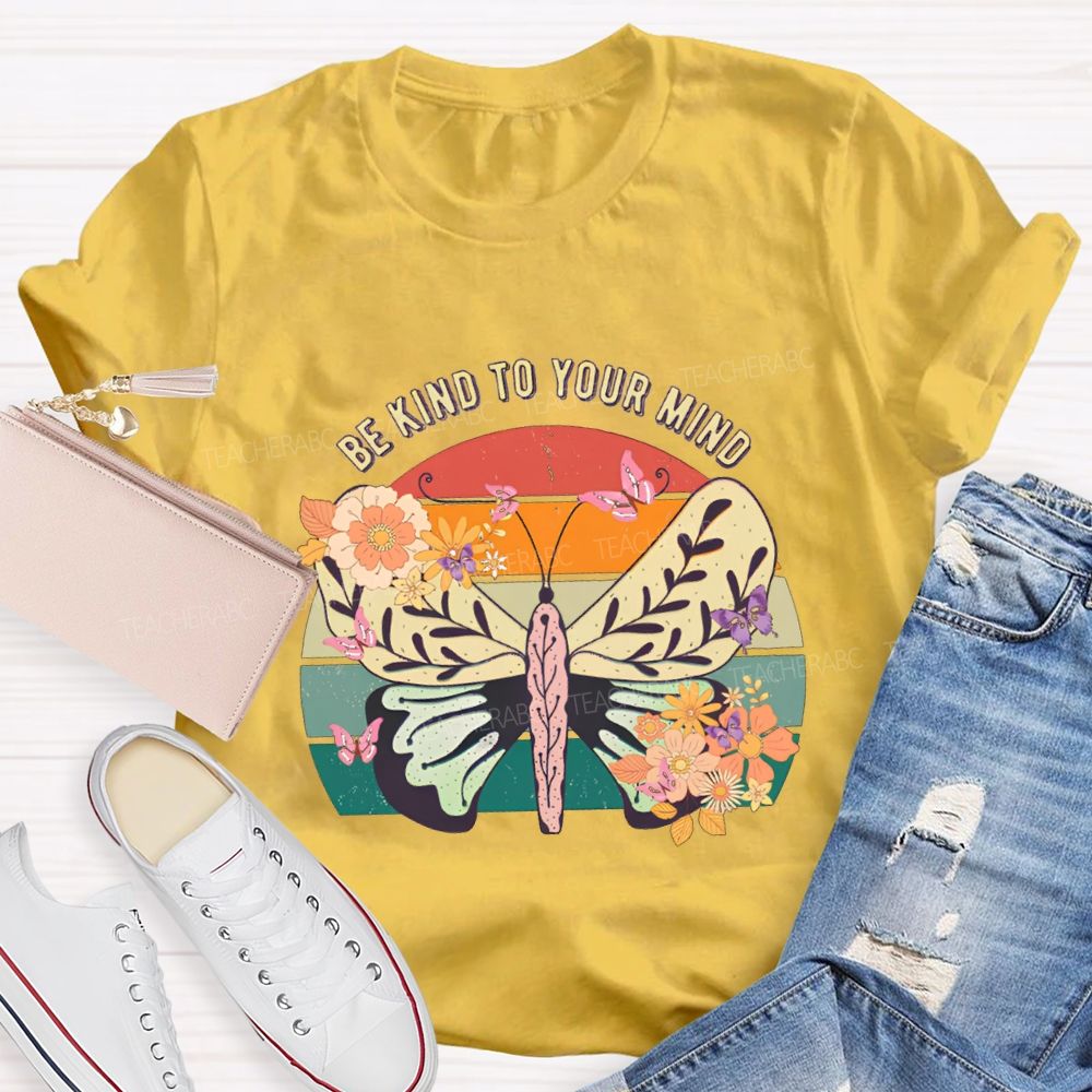 Be Kind To Your Mind Butterflies And Flowers Teacher T-shirt