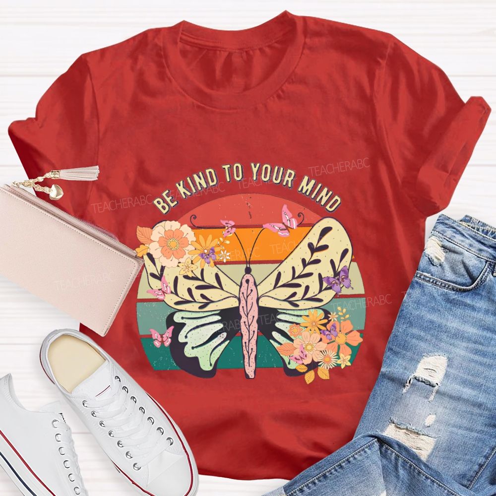 Be Kind To Your Mind Butterflies And Flowers Teacher T-shirt