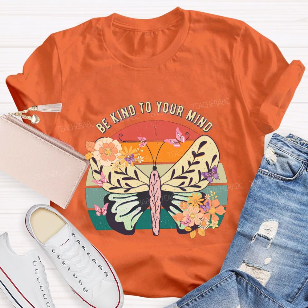 Be Kind To Your Mind Butterflies And Flowers Teacher T-shirt