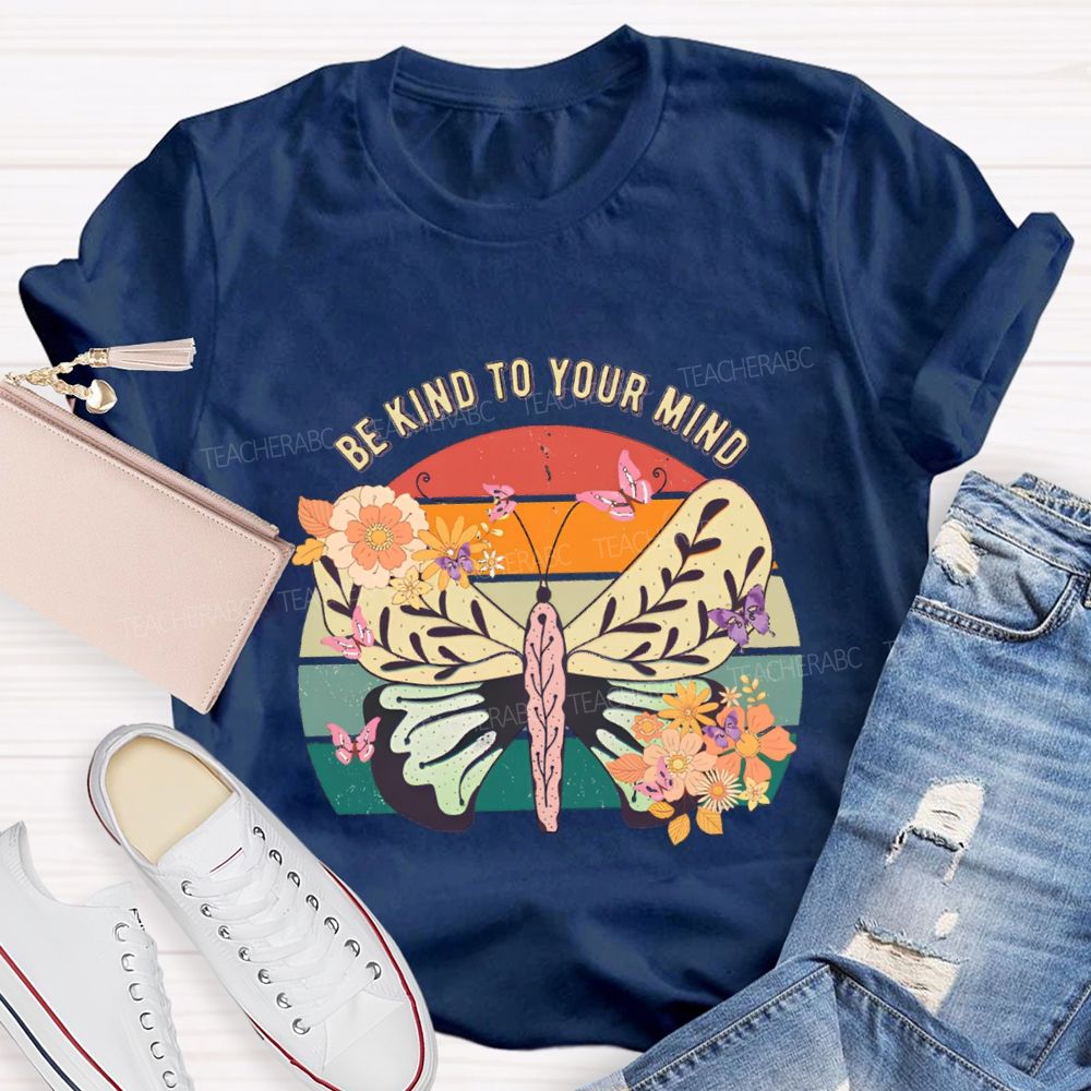 Be Kind To Your Mind Butterflies And Flowers Teacher T-shirt
