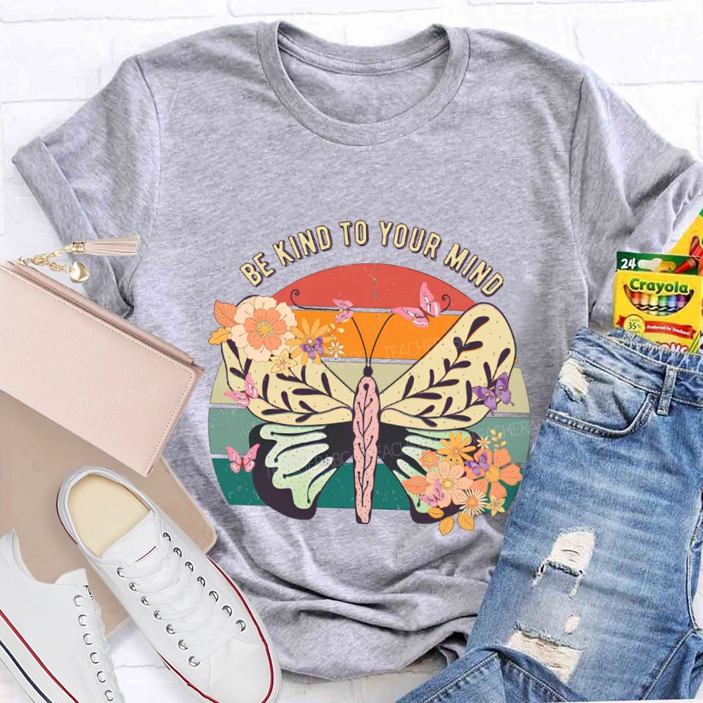 Be Kind To Your Mind Butterflies And Flowers Teacher T-shirt