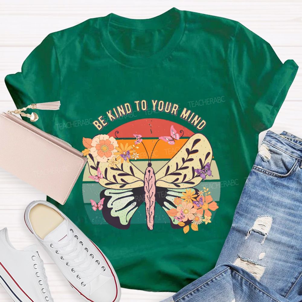 Be Kind To Your Mind Butterflies And Flowers Teacher T-shirt