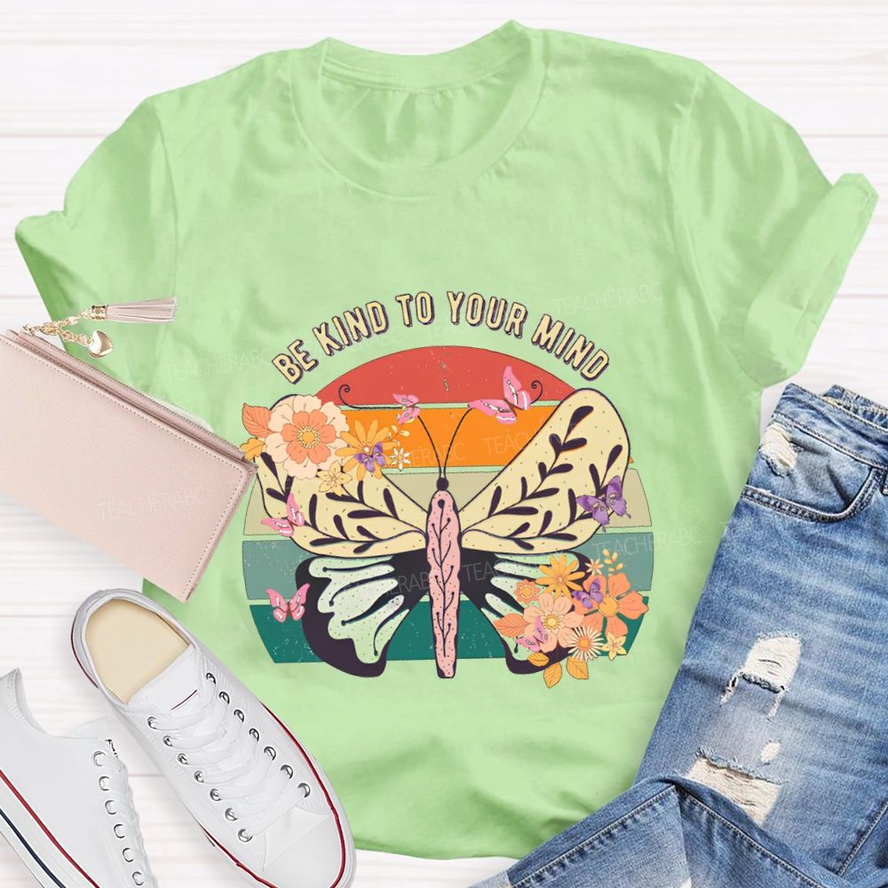 Be Kind To Your Mind Butterflies And Flowers Teacher T-shirt