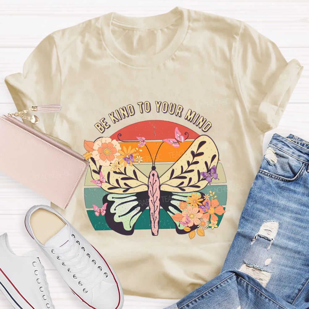 Be Kind To Your Mind Butterflies And Flowers Teacher T-shirt