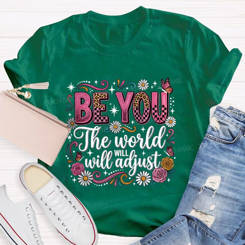Be You The World Will Adjust Teacher T-shirt