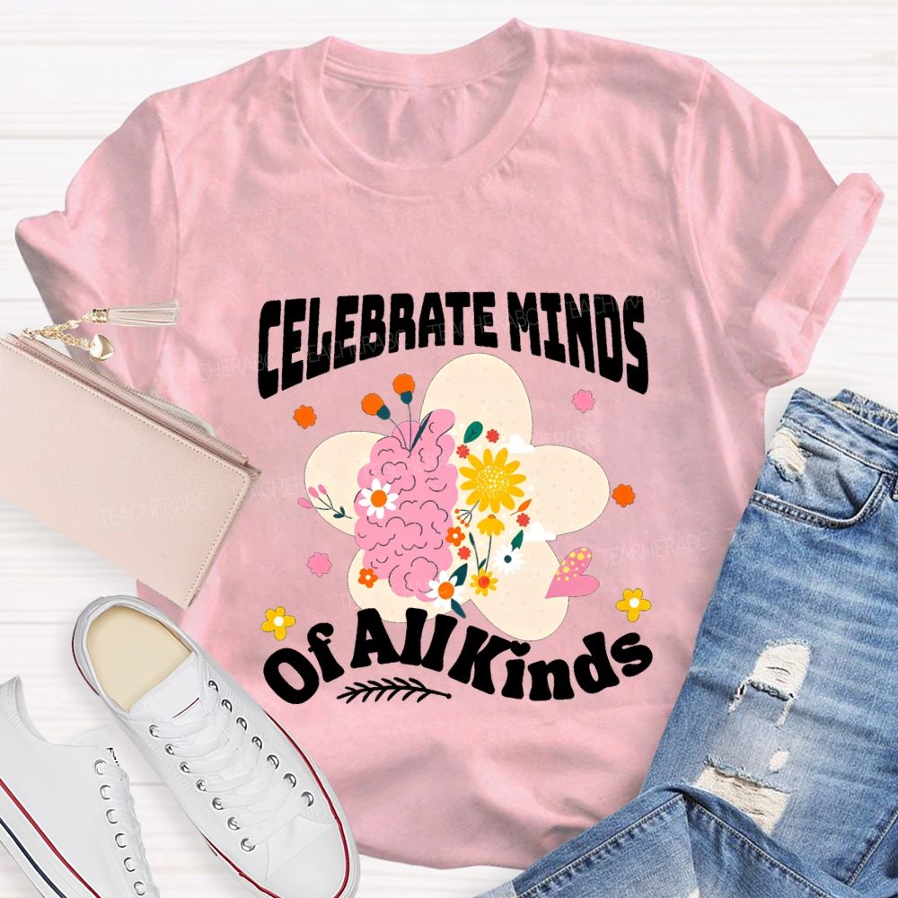 Celebrate Minds Of All Minds Flowers Have Bloomed Teacher T-shirt