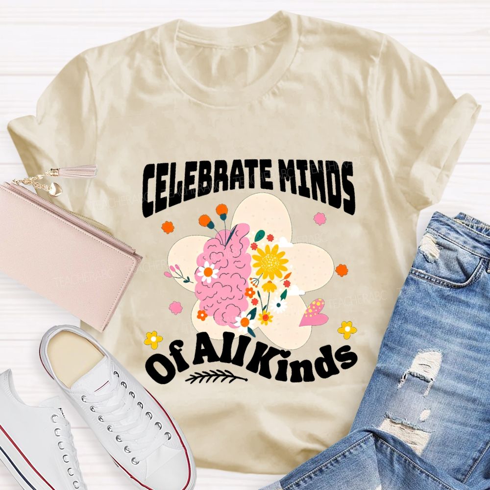 Celebrate Minds Of All Minds Flowers Have Bloomed Teacher T-shirt