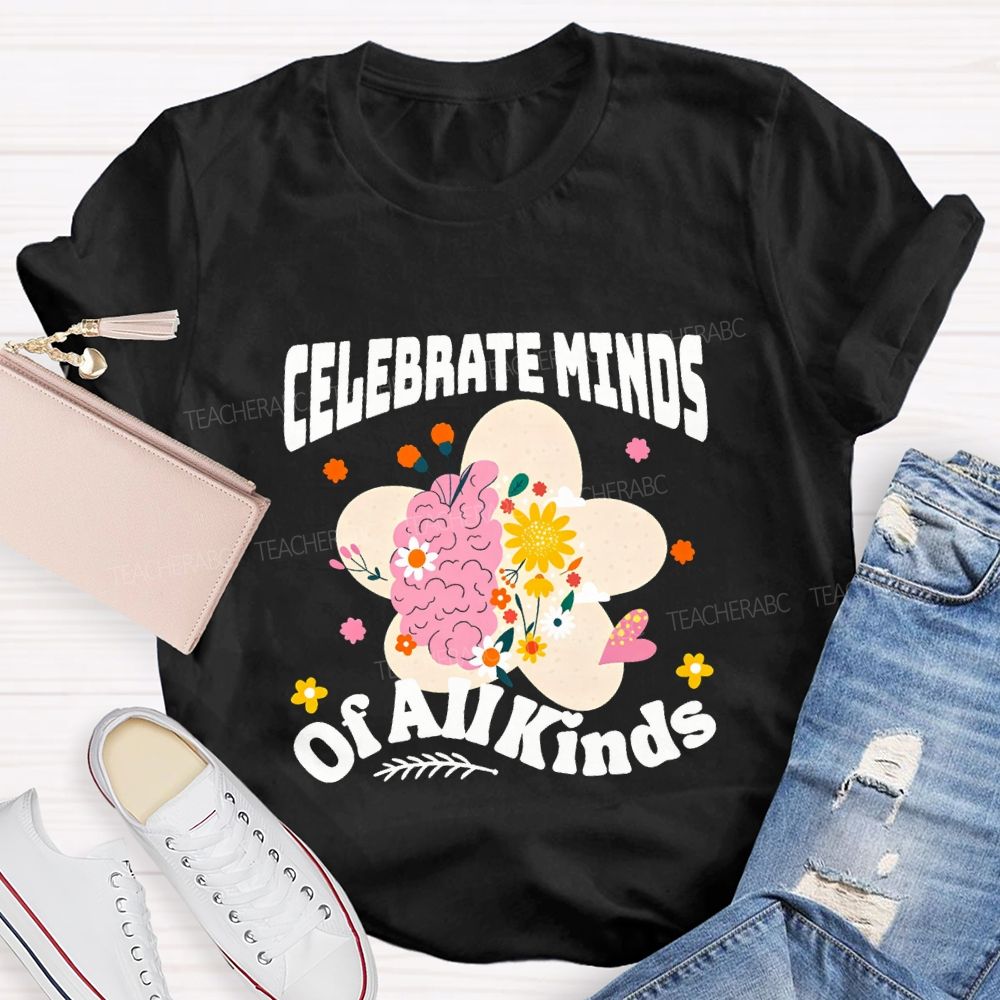 Celebrate Minds Of All Minds Flowers Have Bloomed Teacher T-shirt