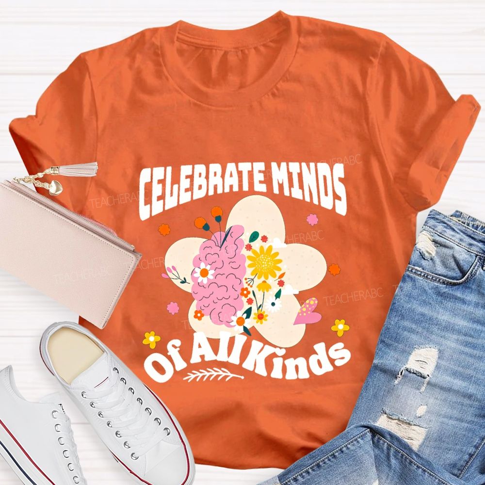 Celebrate Minds Of All Minds Flowers Have Bloomed Teacher T-shirt