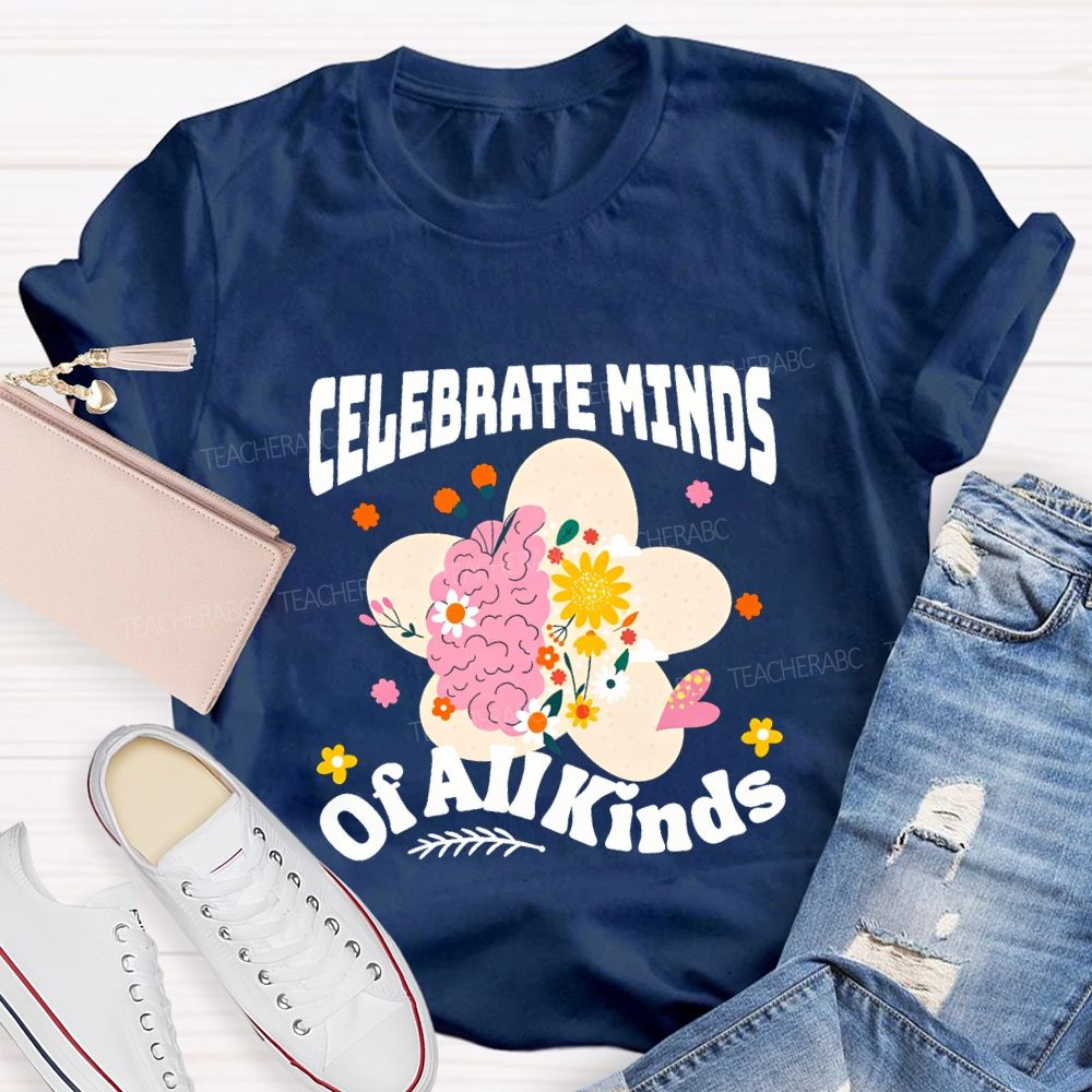 Celebrate Minds Of All Minds Flowers Have Bloomed Teacher T-shirt