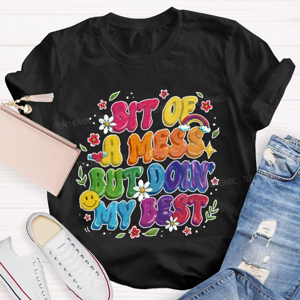 Bit Of A Mess But Doin' My Best  Teacher T-shirt