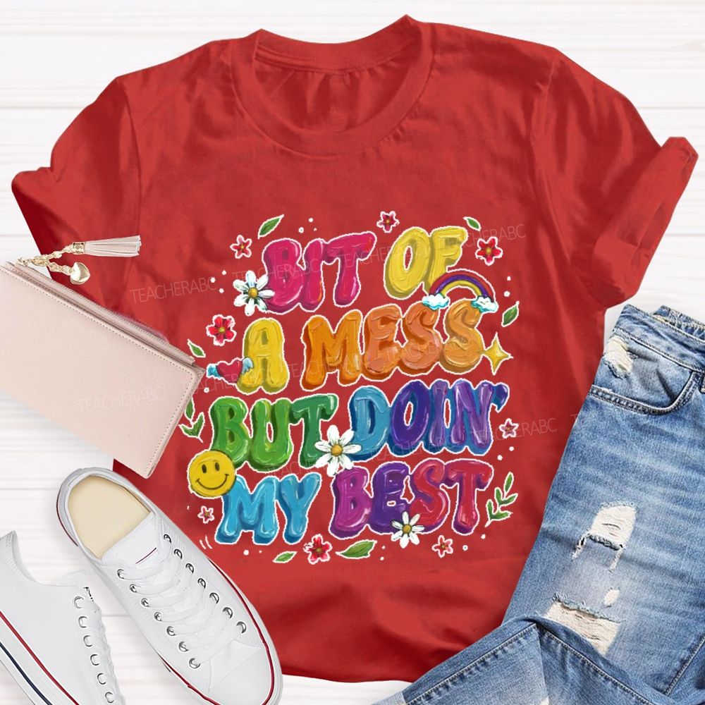 Bit Of A Mess But Doin' My Best  Teacher T-shirt