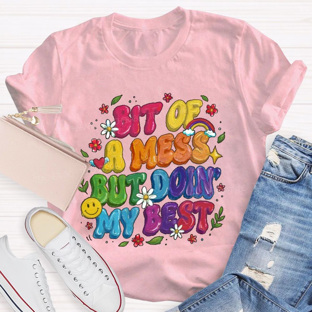 Bit Of A Mess But Doin' My Best  Teacher T-shirt