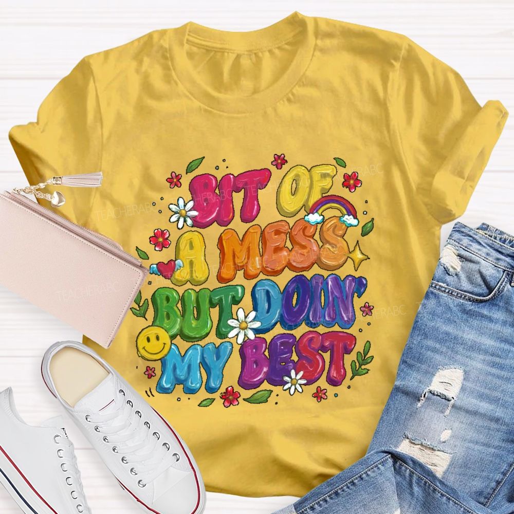 Bit Of A Mess But Doin' My Best  Teacher T-shirt
